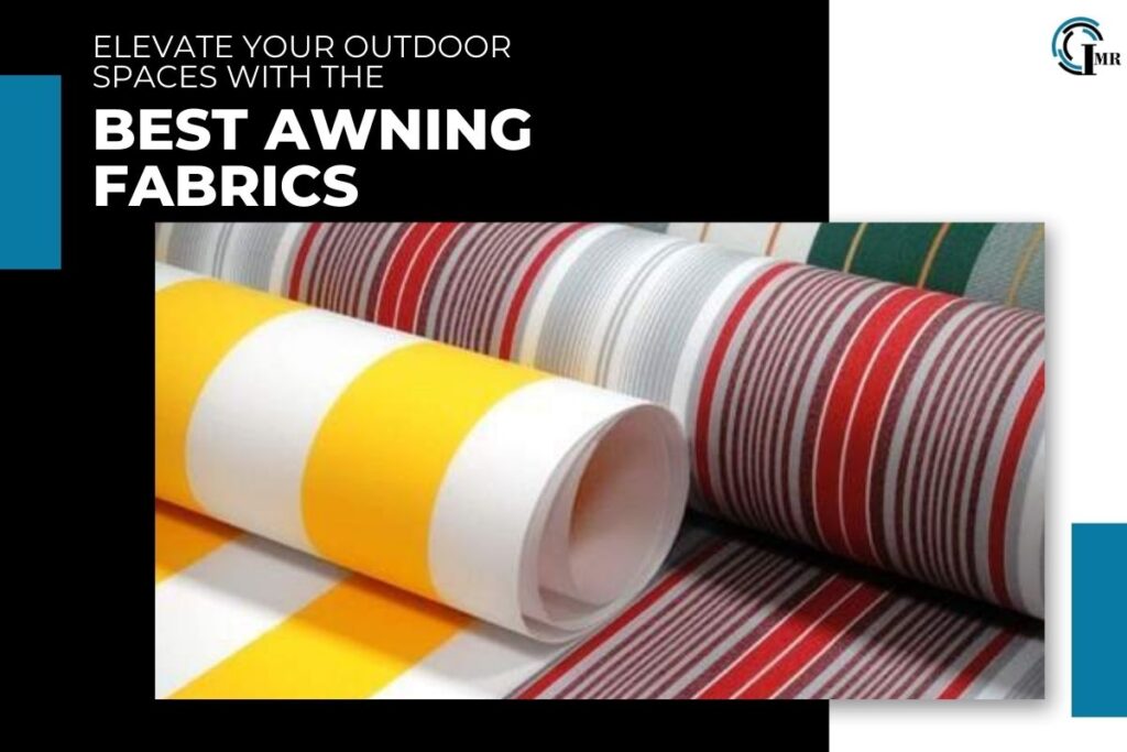 Elevate Your Outdoor Spaces with the Best Awning Fabrics