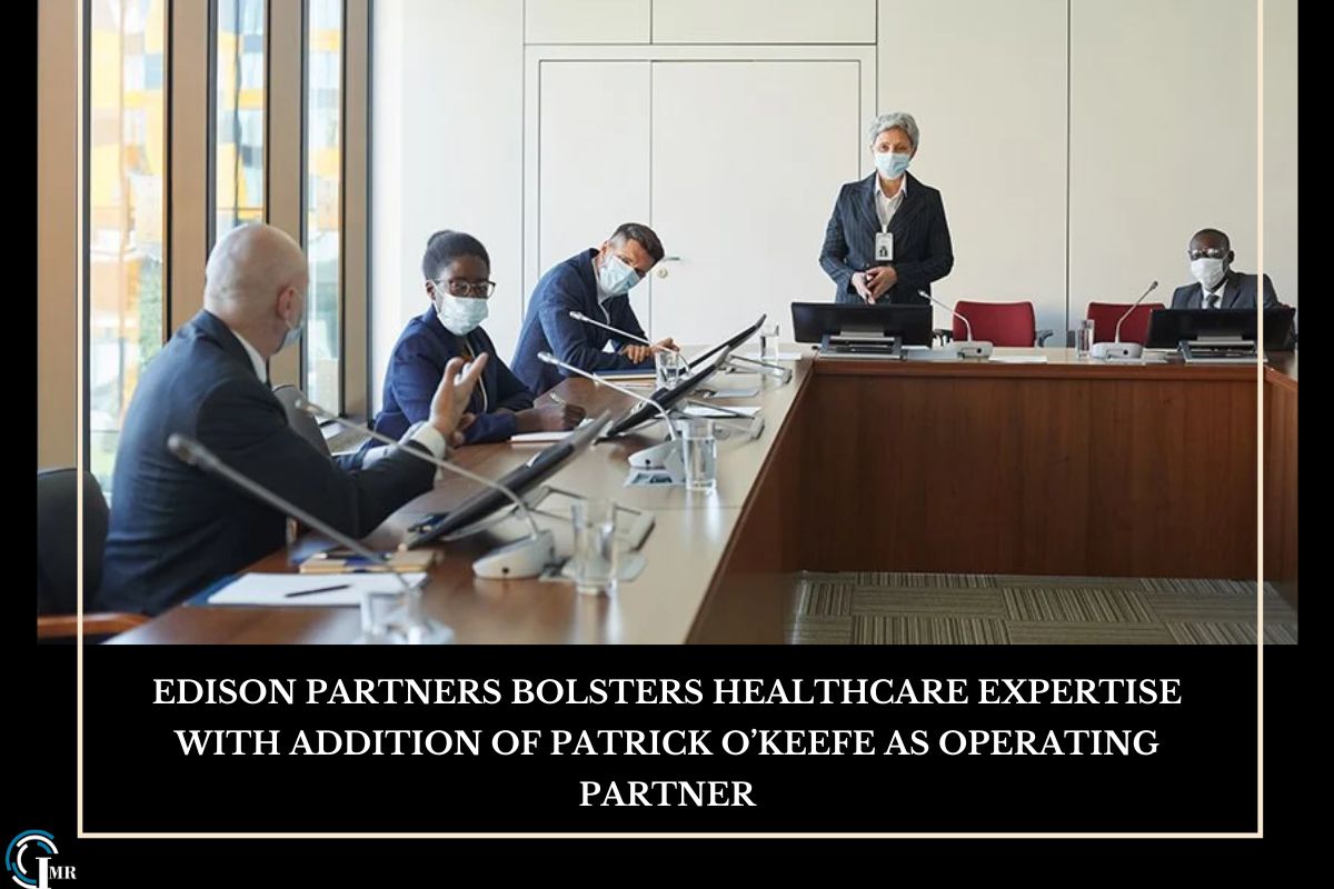 Edison Partners Bolsters Healthcare Expertise with Addition of Patrick O’Keefe as Operating Partner | Insider Market Research