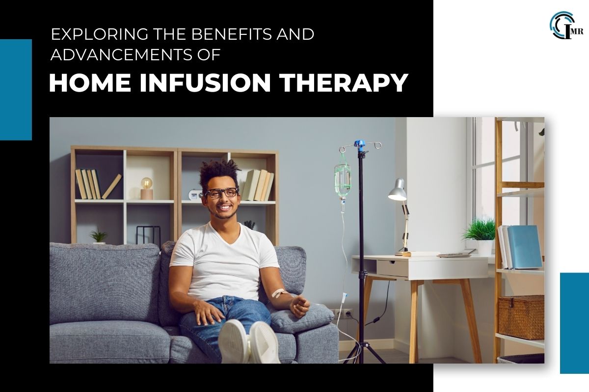 Home Infusion Therapy- Exploring the Benefits and Advancements | Insider Market Research