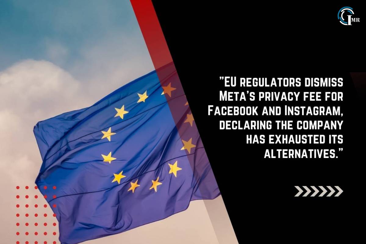 EU Regulators Denied Meta's Privacy Fee Proposal for Facebook, Instagram | Insider Market Research