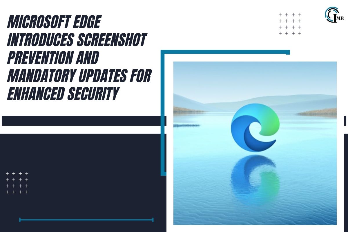 Microsoft Edge Adds Screenshot Blocking and Mandatory Updates for Security | Insider Market Research