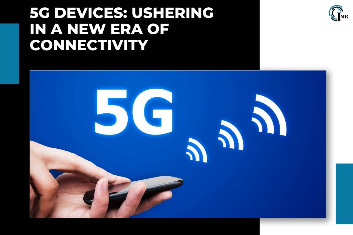 5G Devices: Applications, Benefits, Challenges And Future Prospects | Insider Market Research