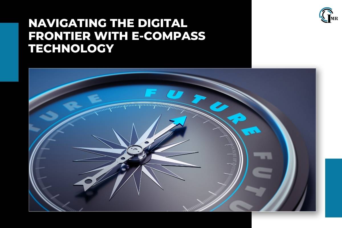 E-Compass Technology: Exploring its Functionalities, Applications and the Transformative Impact | Insider Market Research