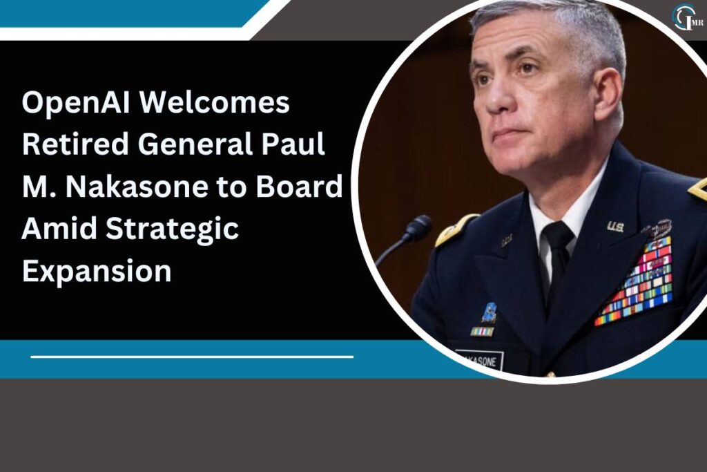 OpenAI Welcomes Retired General Paul M. Nakasone to Board Amid Strategic Expansion