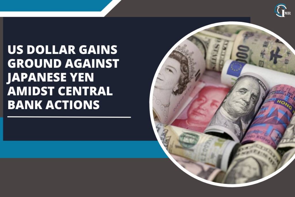 US Dollar Gains Ground Against Japanese Yen Amidst Central Bank Actions