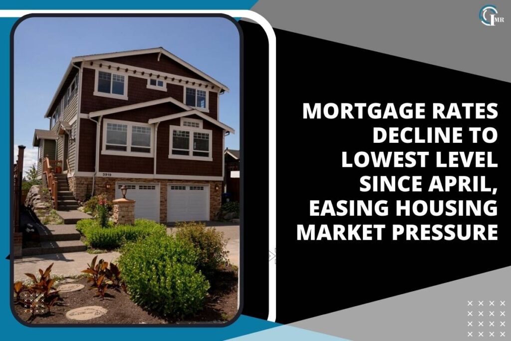 Mortgage Rates Decline to Lowest Level Since April, Easing Housing Market Pressure