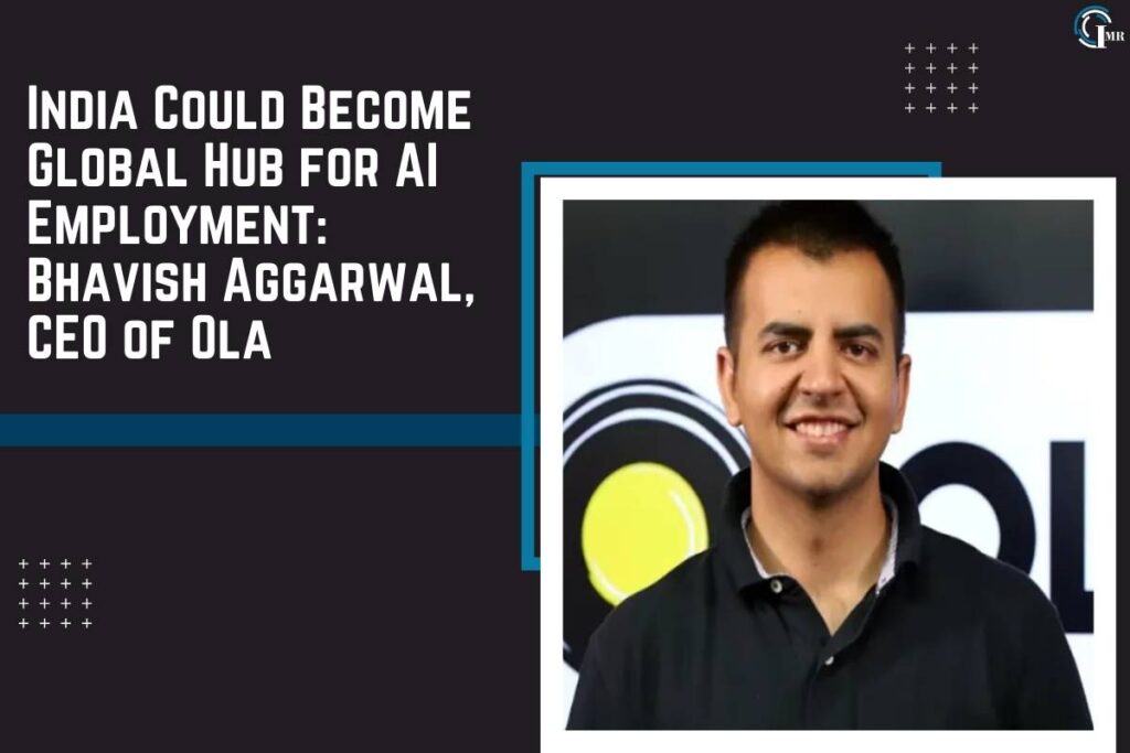 India Could Become Global Hub for AI Employment: Bhavish Aggarwal, CEO of Ola