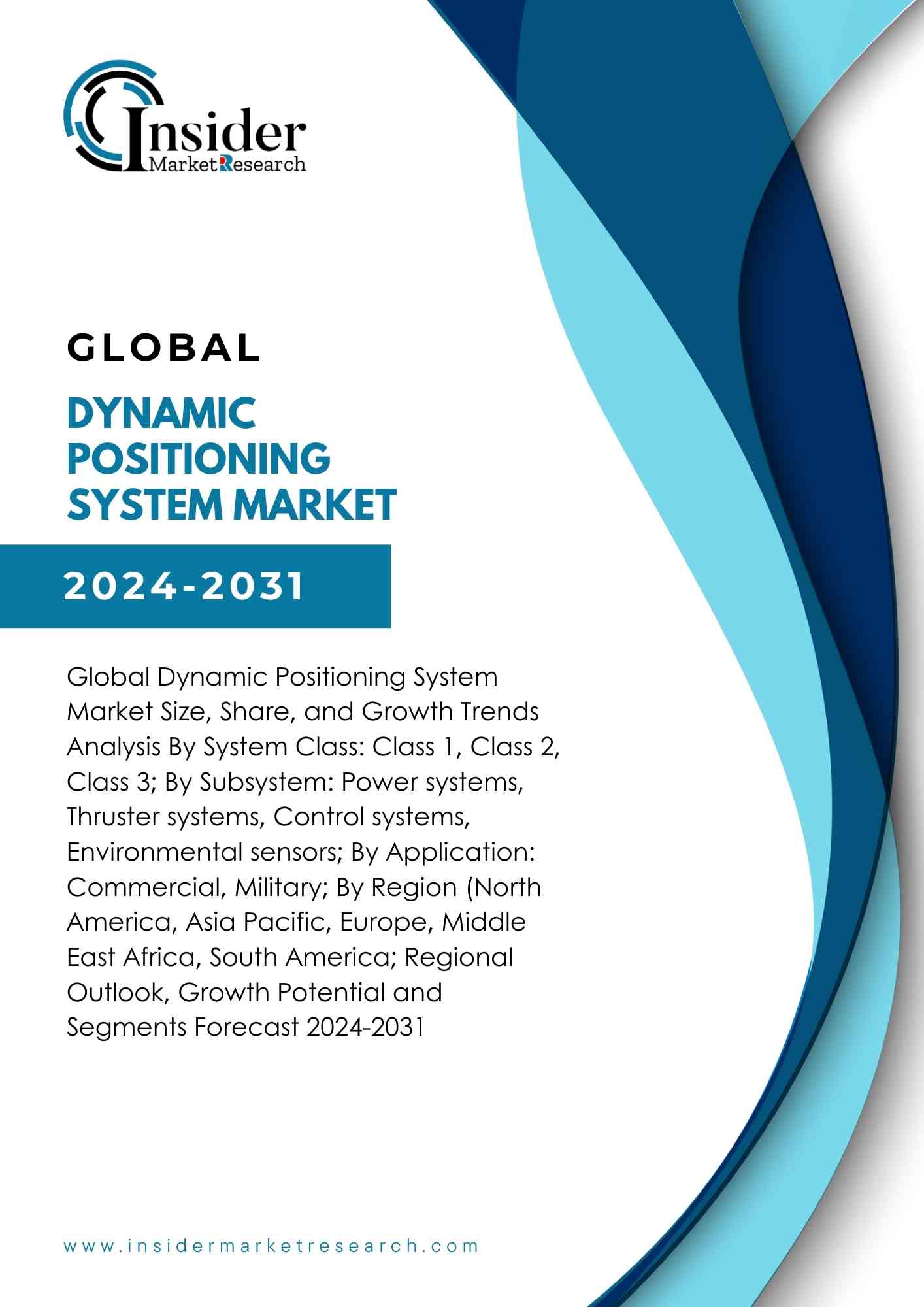 Global Dynamic Positioning System Market Size, Share, and Growth & Trends Analysis By System Class: Class 1, Class 2, Class 3; By Subsystem: Power systems, Thruster systems, Control systems, Environmental sensors; By Application: Commercial, Military; By Region (North America, Asia Pacific, Europe, Middle East & Africa, South America; Regional   Outlook, Growth Potential and Segments Forecast 2024-2031